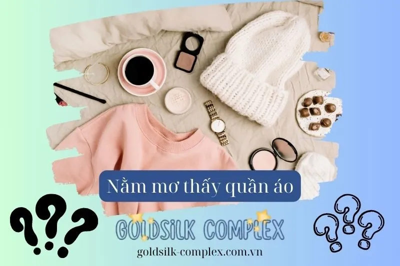 Các bước để giải mã chính xác giấc mơ thấy quần áo của bạn