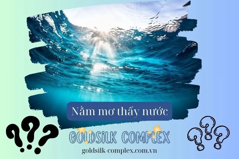 Giải mã nằm mơ thấy nước: Điềm báo và ý nghĩa chi tiết nhất