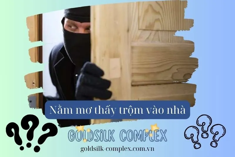 Mơ thấy trộm vào nhà báo hiệu điều gì trong cuộc sống thực