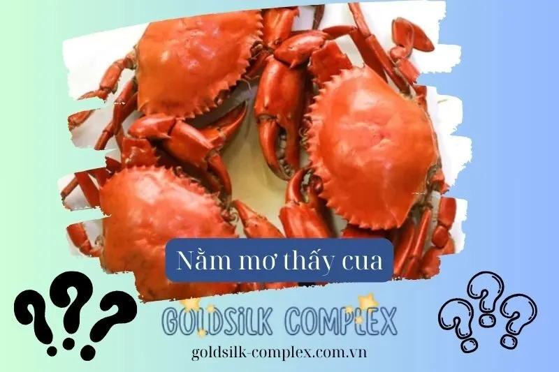 Nằm mơ thấy cua: Ý nghĩa giấc mơ, Các con số may mắn và điềm báo tốt hay xấu