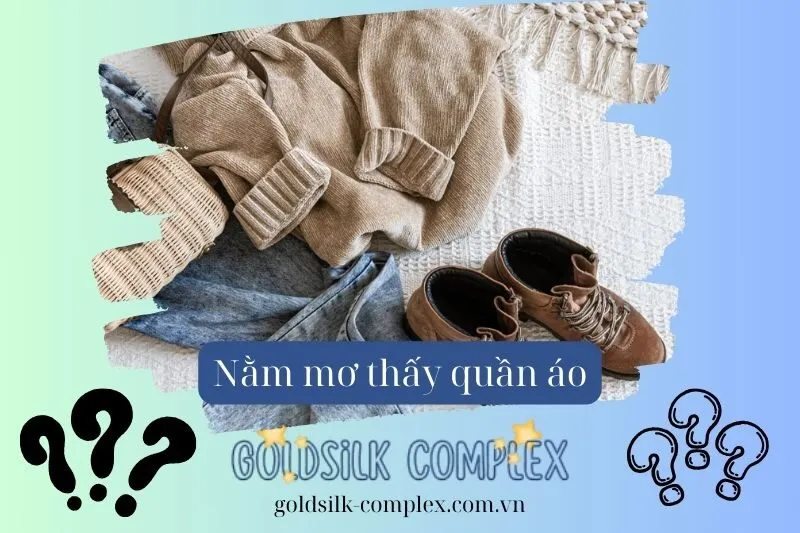 Nằm mơ thấy quần áo: Điềm báo, ý nghĩa và con số may mắn 2025