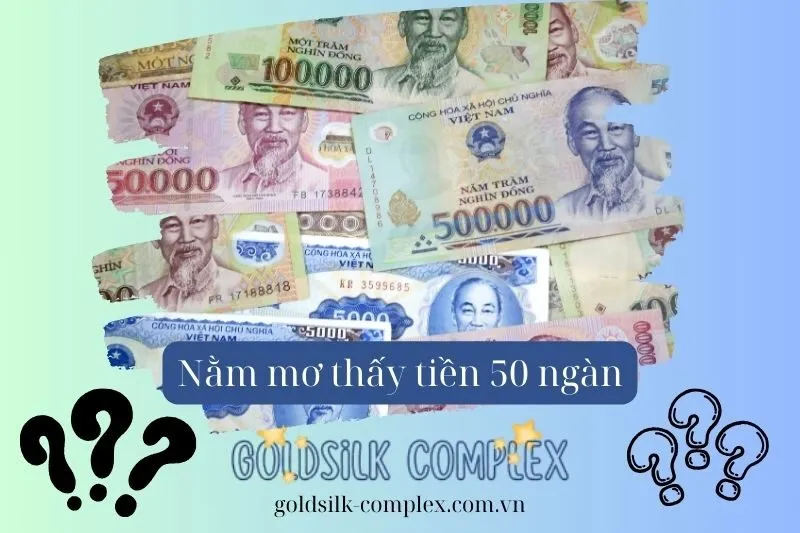 Nằm mơ thấy tiền 50 nghìn: Giải mã ý nghĩa và con số may mắn mới nhất