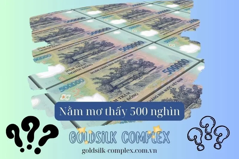 Nằm Mơ Thấy Tiền 500 Nghìn Trong Các Tình Huống Khác Nhau Mang Ý Nghĩa Gì