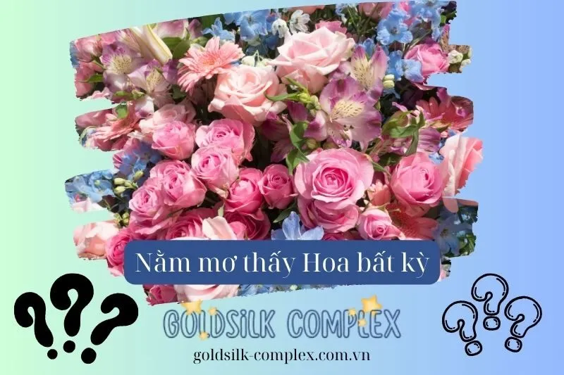 Tình huống đặc biệt khi mơ thấy hoa và ý nghĩa của chúng