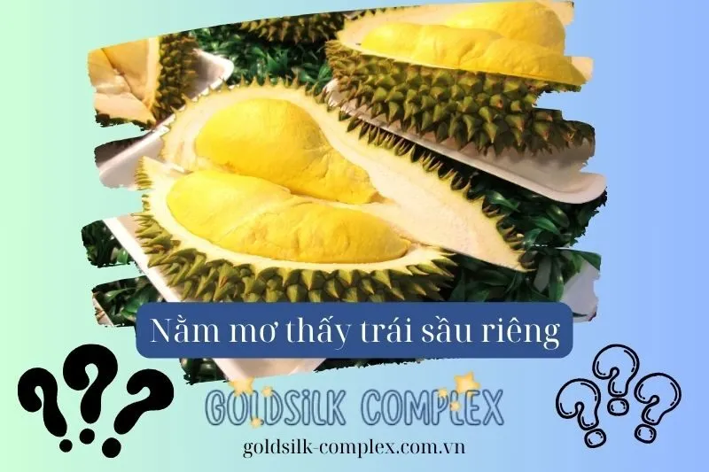 Giải thích tại sao lại mơ thấy quả sầu riêng và mối liên hệ với đời sống thực tế