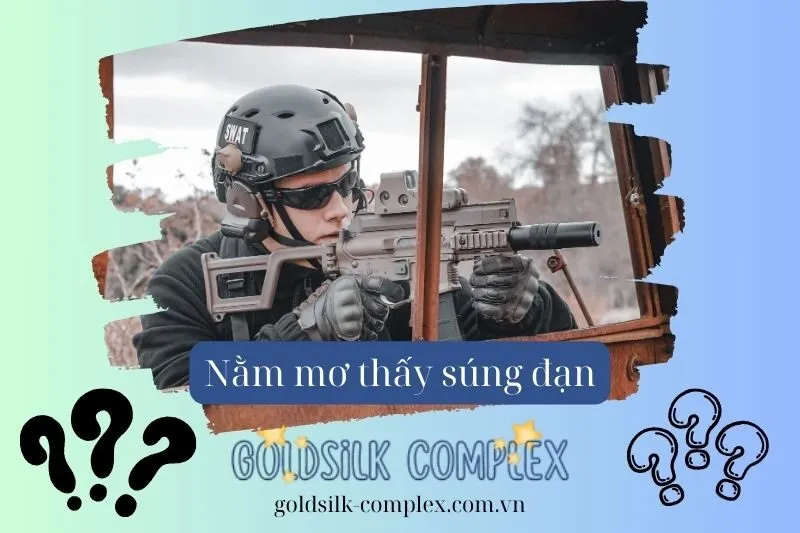 Nằm mơ thấy súng đạn có ý nghĩa gì? Giải mã giấc mơ chi tiết về con số may mắn