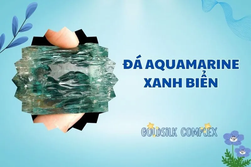 Khám phá đá Aquamarine xanh biển 2025: Ý nghĩa và công dụng