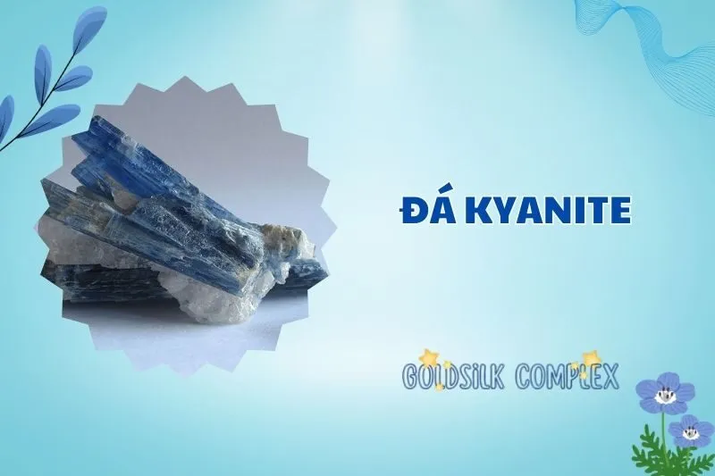 Khám phá đá Kyanite 2025: Công dụng, ý nghĩa phong thủy