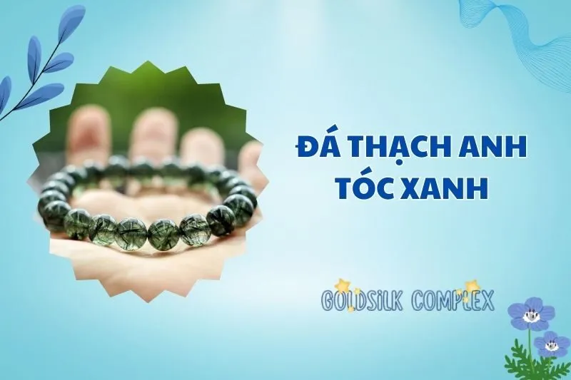 Khám phá đá thạch anh tóc xanh 2025: Công dụng và ý nghĩa